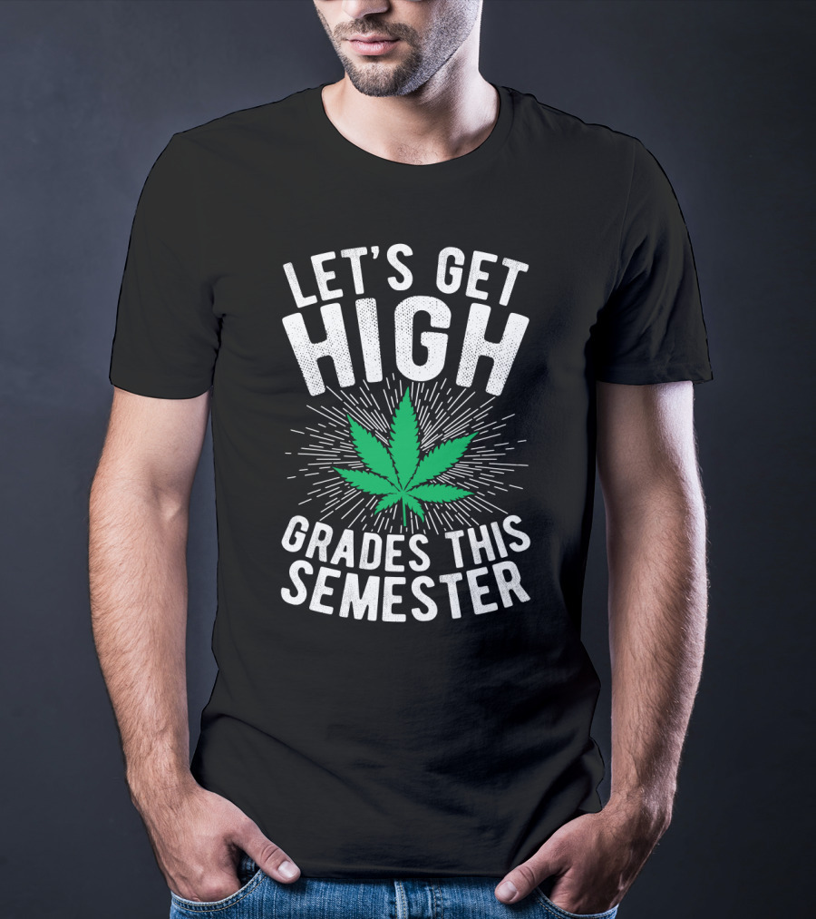 Let's Get High Grades This Semester Leaf Motivation T-Shirt