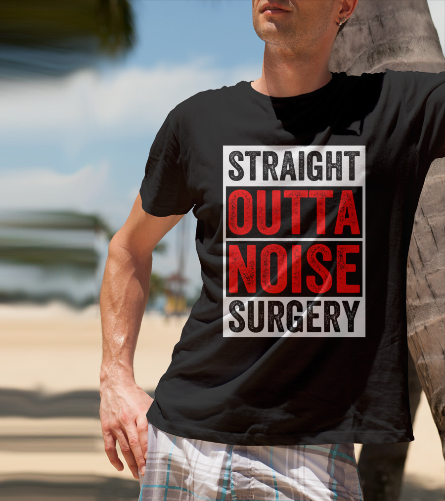 Straight Outta Noise Surgery T-Shirt