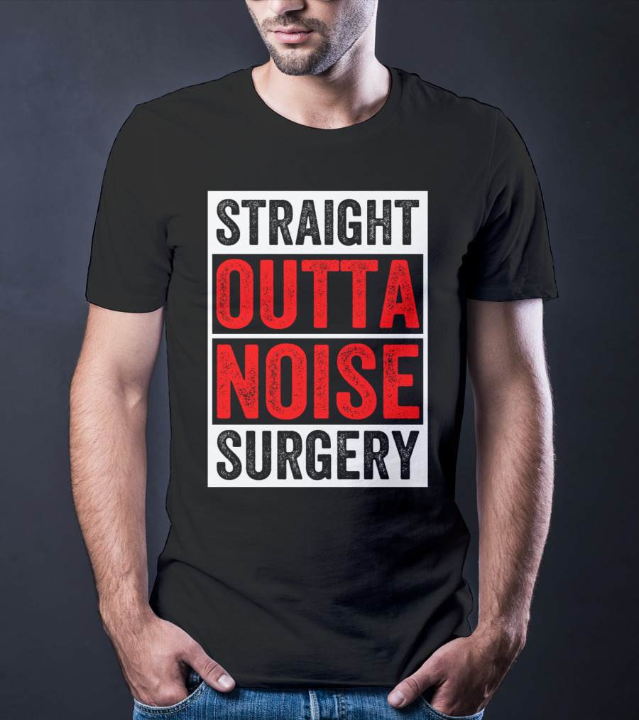 Straight Outta Noise Surgery T-Shirt