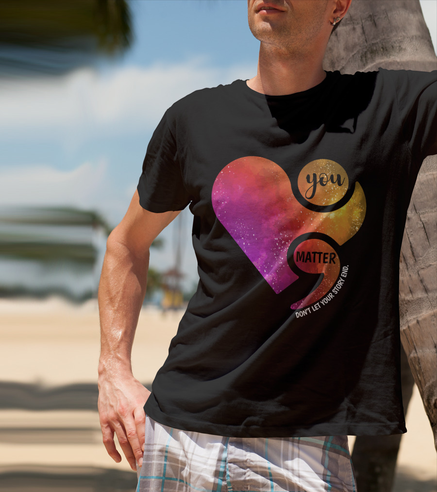 You Matter Don't Let Your Story End Suicide Prevention Awareness Heart T-Shirt