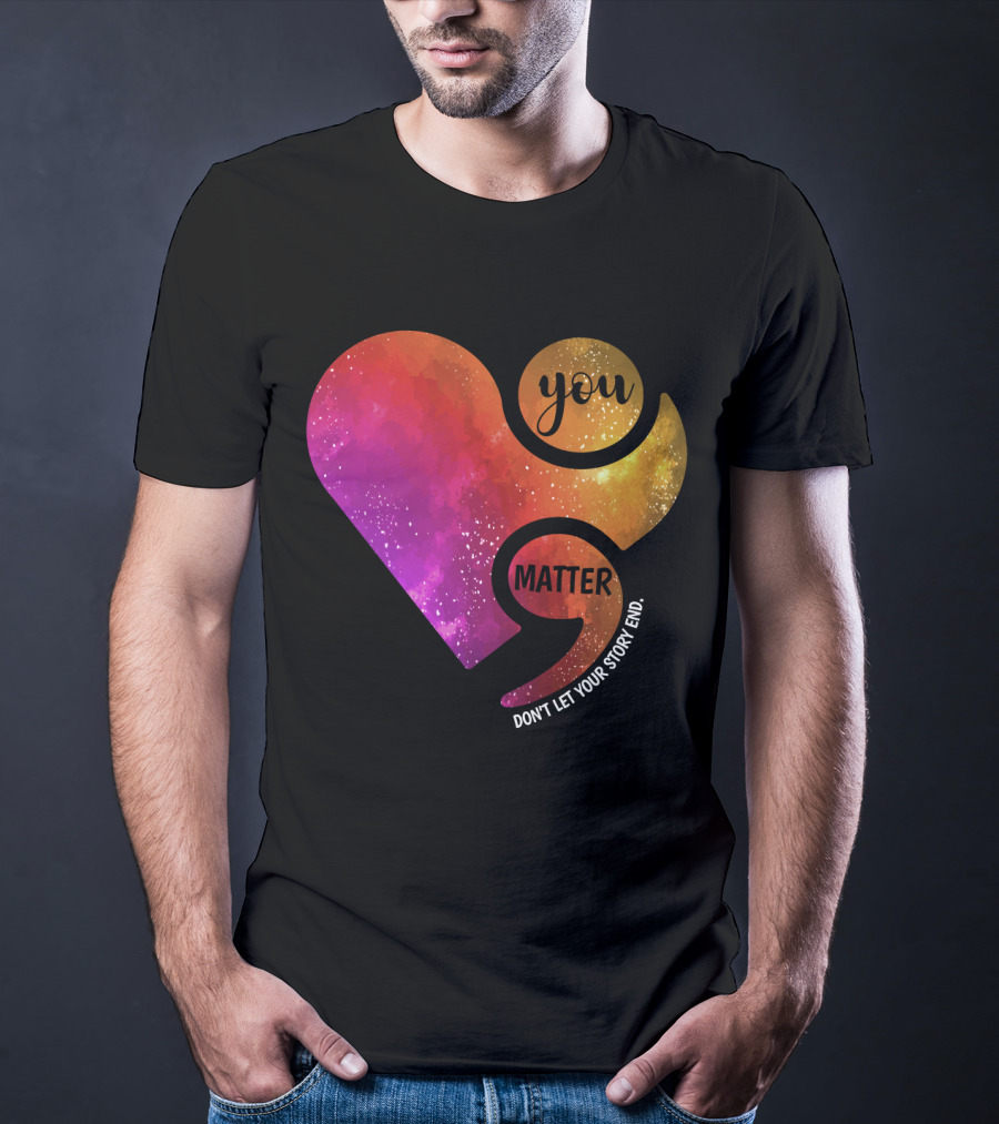 You Matter Don't Let Your Story End Suicide Prevention Awareness Heart T-Shirt