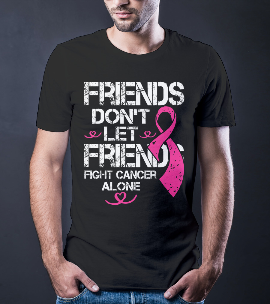 Friends Don't Let Friends Fight Cancer Alone Breast Cancer T-Shirt