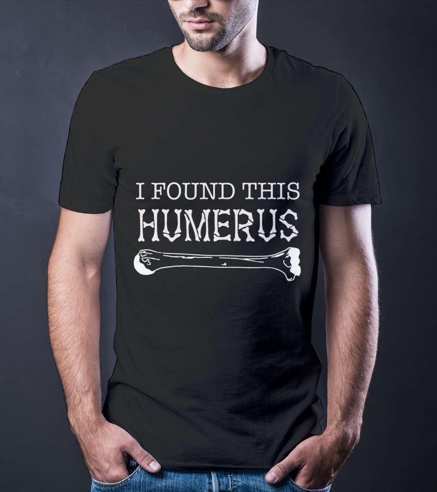 I Found This Humerus Funny Halloween Skeleton Bone Pun T-Shirt