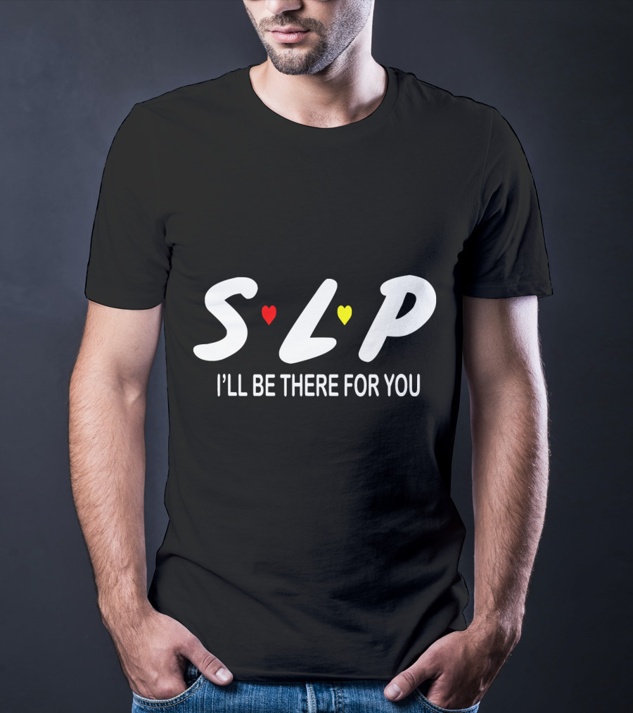 SLP I'll Be There For You Speech Therapist T-Shirt