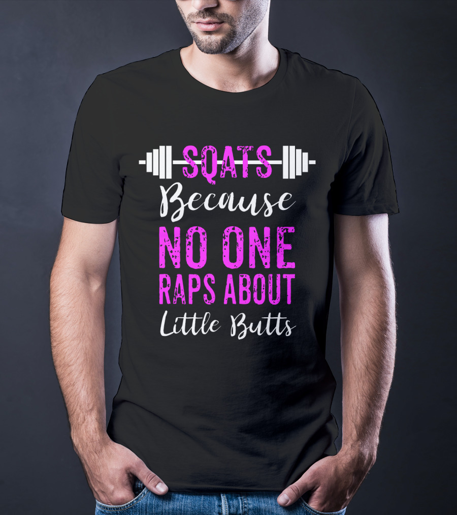 Squats Because No One Raps About Little Butts Workout Tank With Barbell T-Shirt