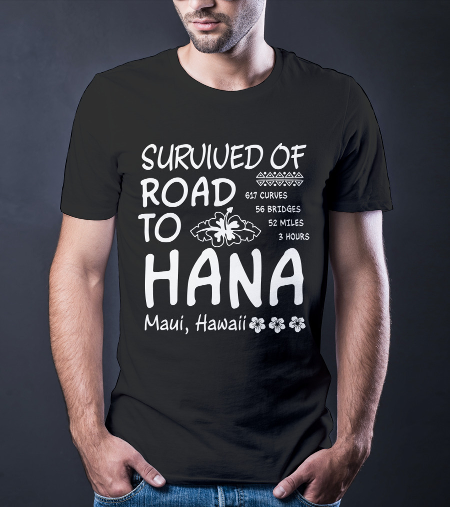 Survived Road To Hana Maui Hawaii 617 Curves 56 Bridges 52 Miles 3 Hours T-Shirt