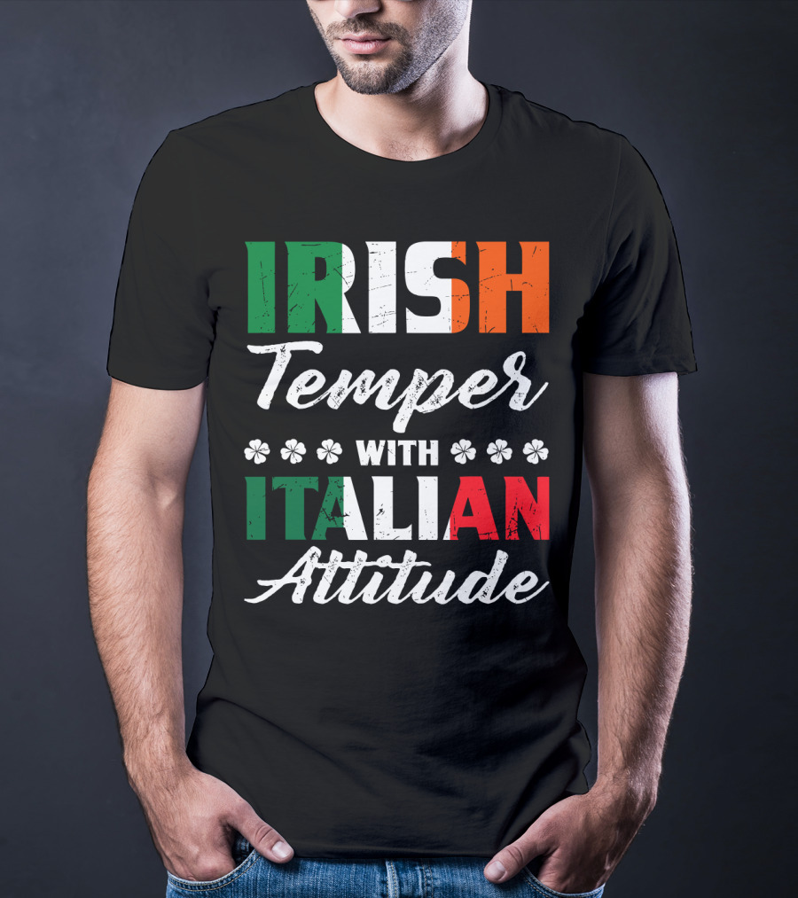 Irish Temper With Italian Attitude Irish Italian T-Shirt
