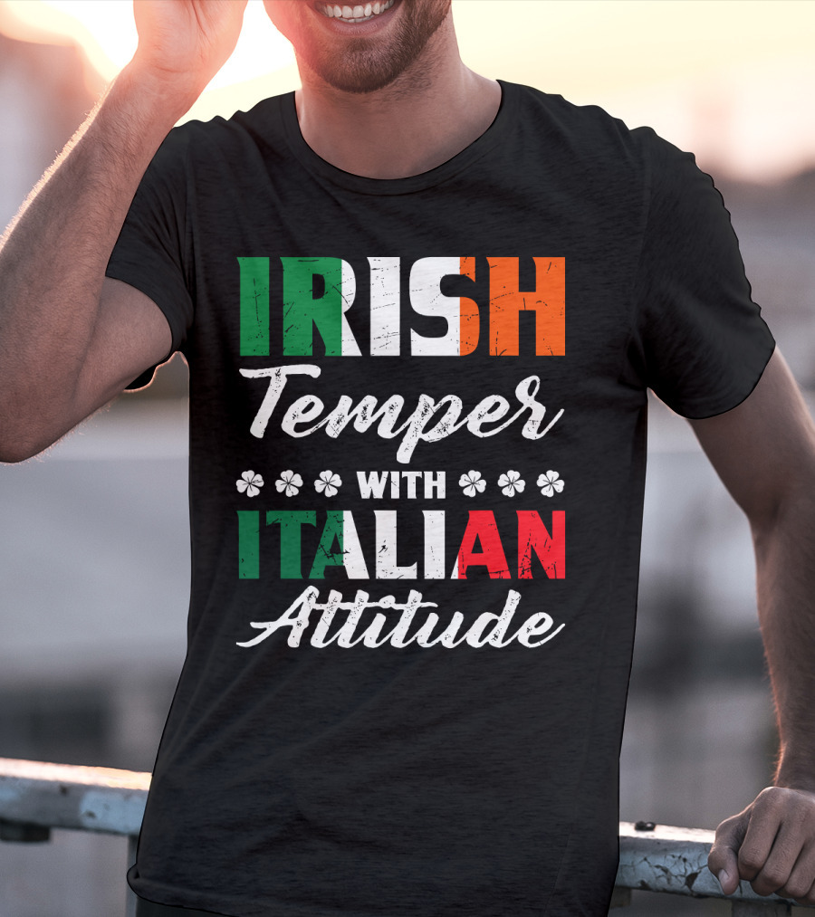 Irish Temper With Italian Attitude Irish Italian T-Shirt