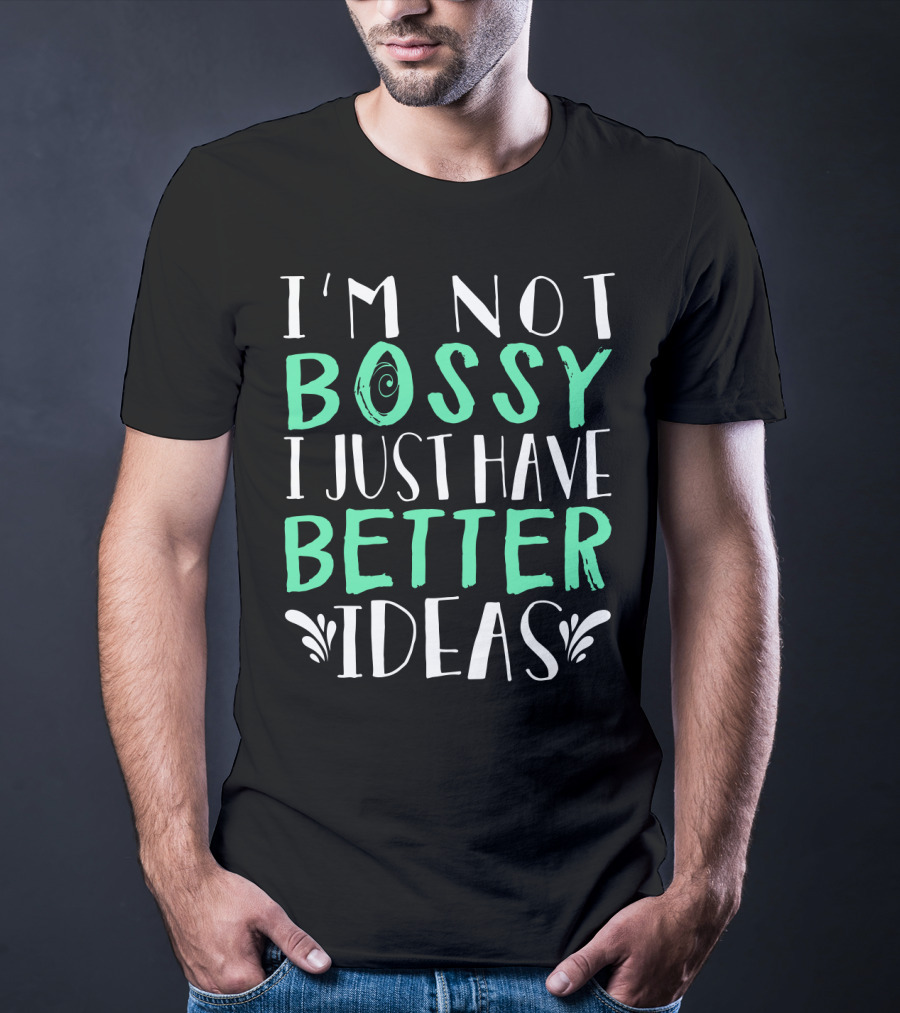 I'm Not Bossy I Just Have Better Ideas Whimsical Typography Playful Font T-Shirt