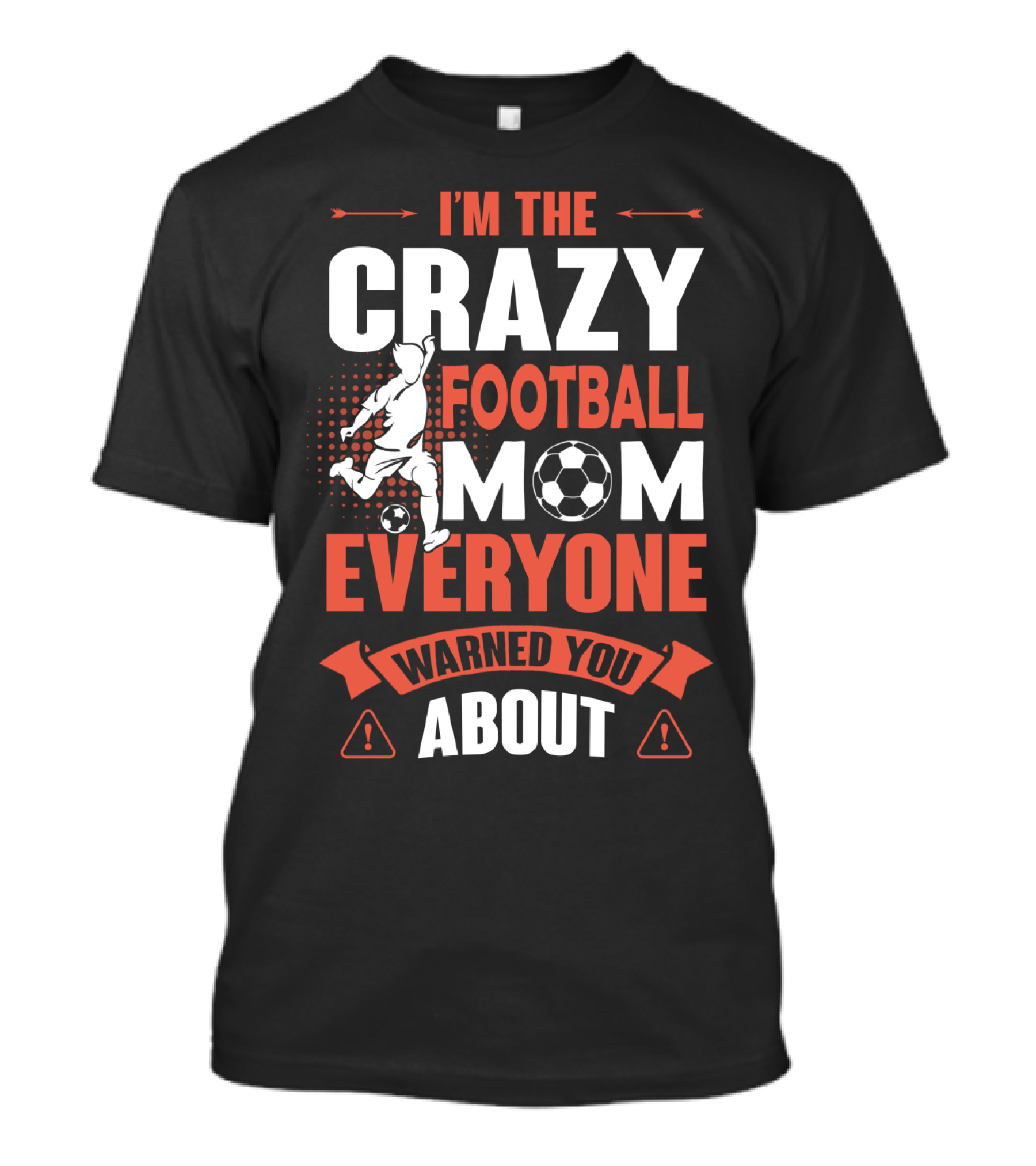 I'm The Crazy Football Mom Everyone Warned You About T-Shirt