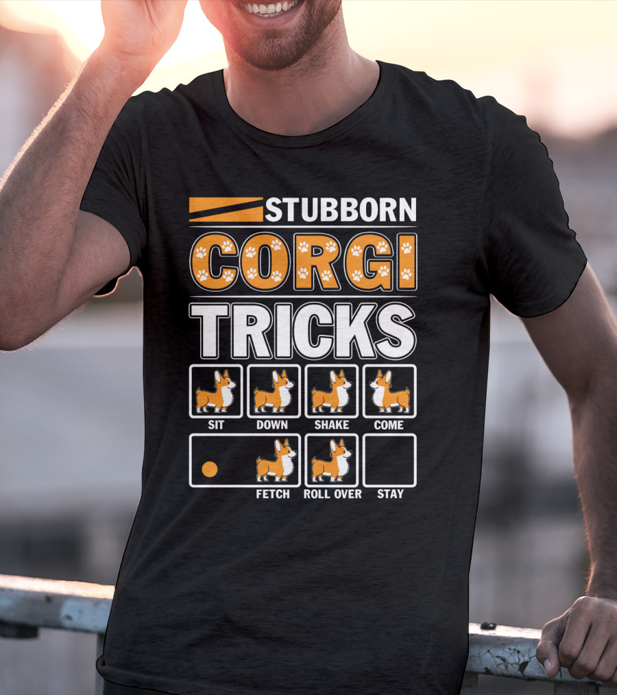 STUBBORN CORGI TRICKS SIT DOWN SHAKE COME FETCH ROLL OVER STAY T-Shirt