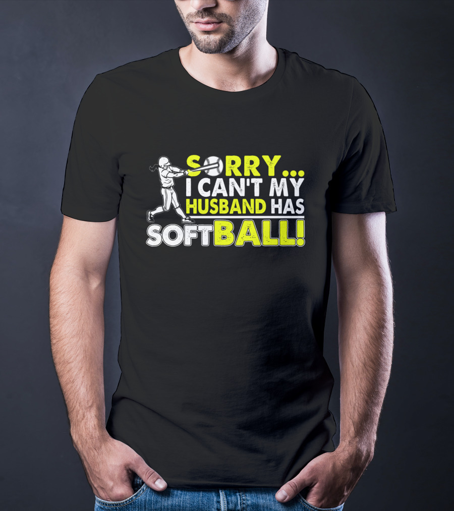 Sorry I Can't My Husband Has SOFTBALL Batter T-Shirt