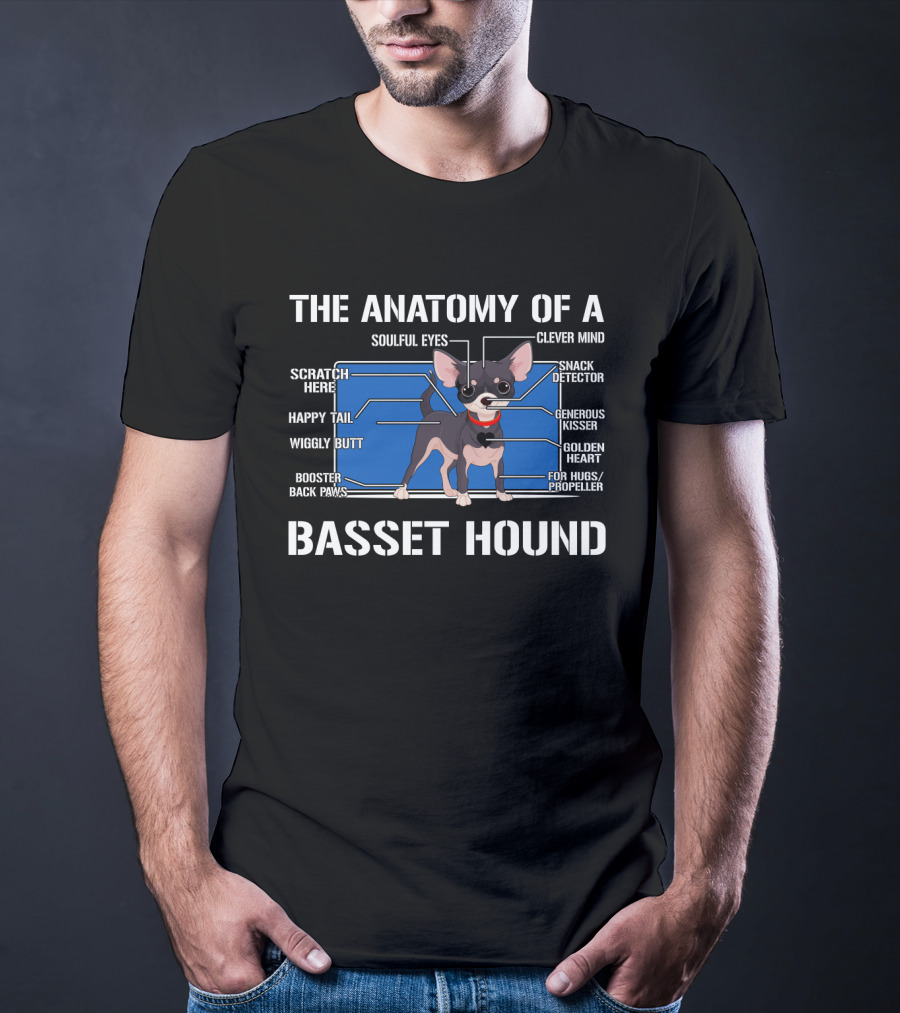 THE ANATOMY OF A BASSET HOUND SOULFUL EYES CLEVER MIND SCRATCH HERE SNACK DETECTOR HAPPY TAIL GENEROUS KISSER WIGGLY BUTT GOLDEN HEART BOOSTER BACK PAWS FOR HUGS PROPELLER T-Shirt
