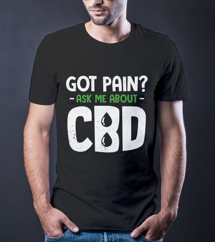 Got Pain Ask Me About CBD T-Shirt