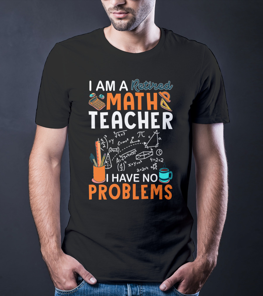 I Am A Retired Math Teacher I Have No Problems Chalkboard Math T-Shirt