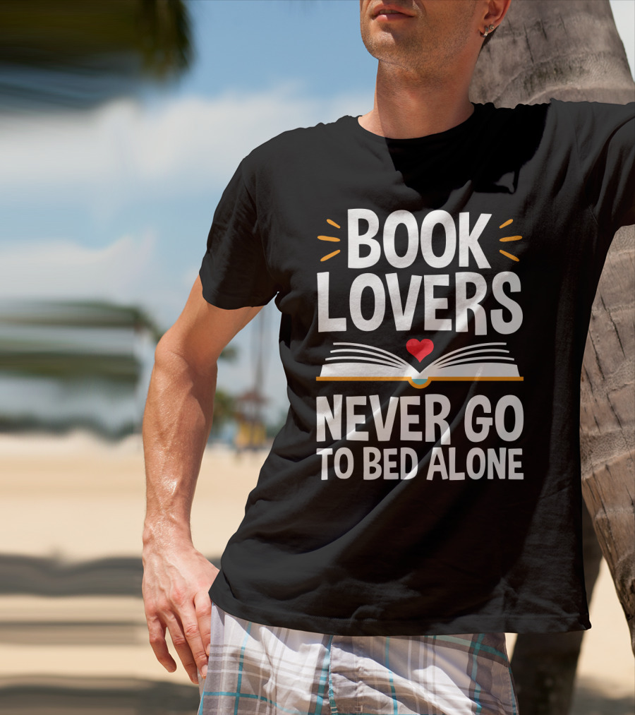 Book Lovers Never Go To Bed Alone Always With A Heart And Open Book T-Shirt