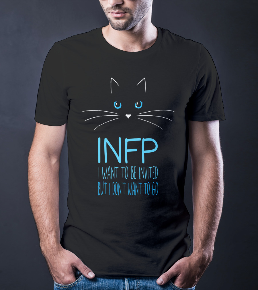 INFP Cat Lover Introvert I Want To Be Invited But I Don't Want To Go Humor T-Shirt