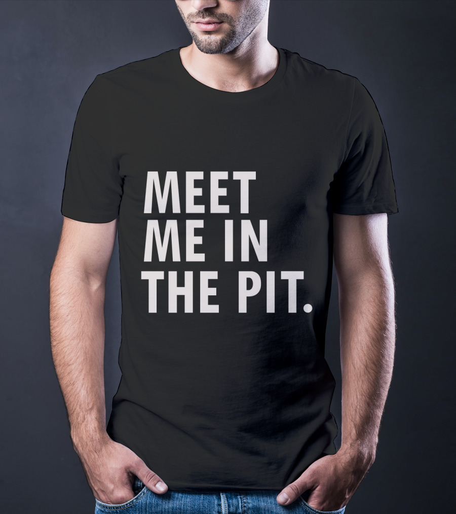 Meet Me In The Pit Funny Saying Music Festival Mosh Pit Concert T-Shirt