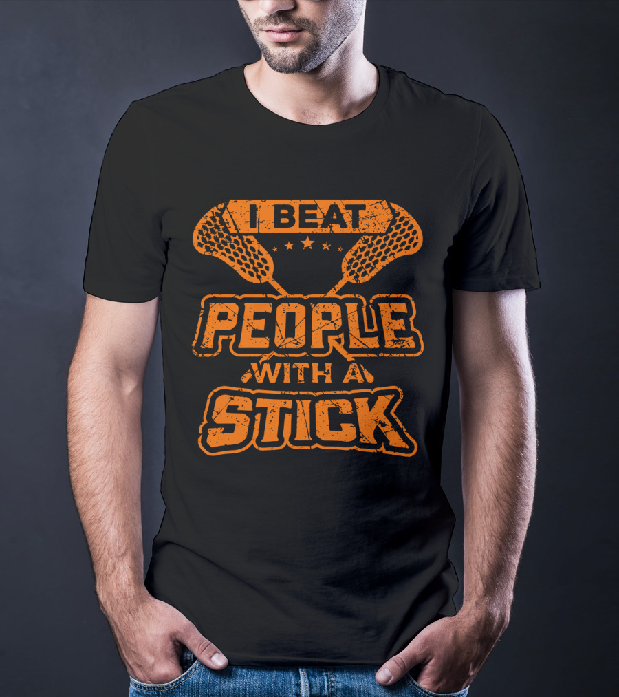 I Beat People With A Stick Lacrosse Humor T-Shirt