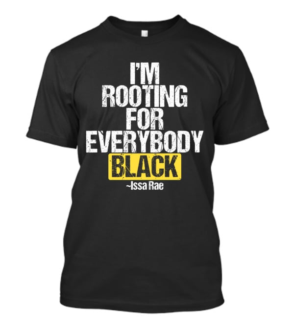 I'm Rooting For Everybody Black Issa Rae T-Shirt