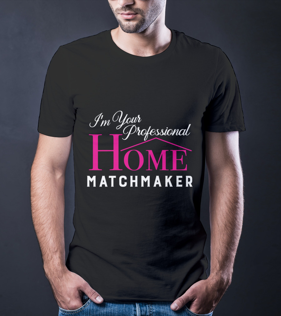 I'm Your Professional Home Matchmaker Realtor T-Shirt