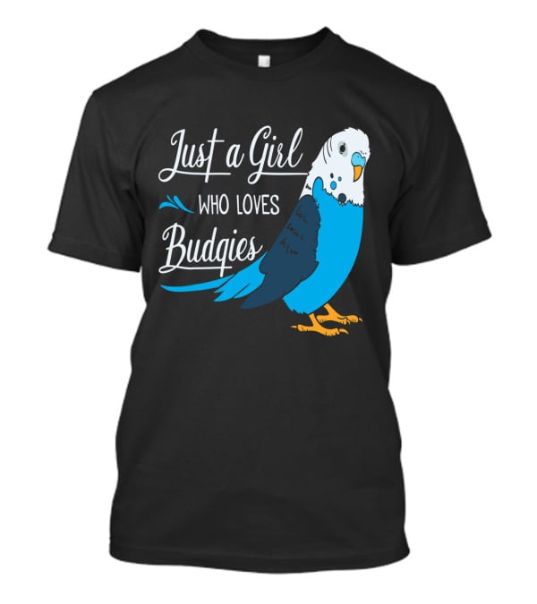 Just A Girl Who Loves Budgies Blue And White Parakeet T-Shirt