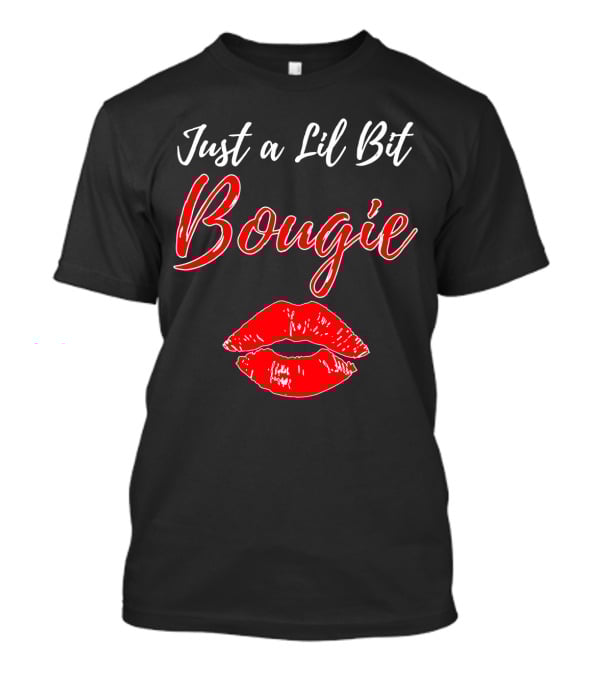 Just A Lil Bit Bougie With Red Lips Kiss T-Shirt