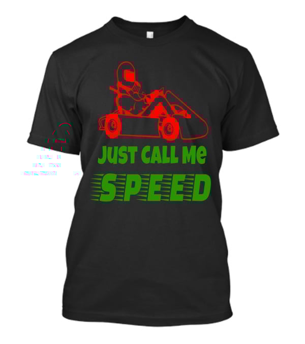 Just Call Me Speed Go Kart Racing Fun T-Shirt