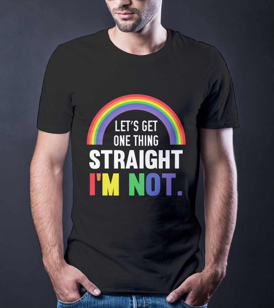 Let's Get One Thing Straight I'm Not With Rainbow Gay Pride T-Shirt