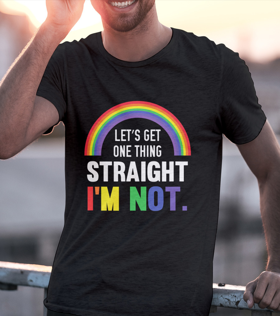 Let's Get One Thing Straight I'm Not With Rainbow Gay Pride T-Shirt