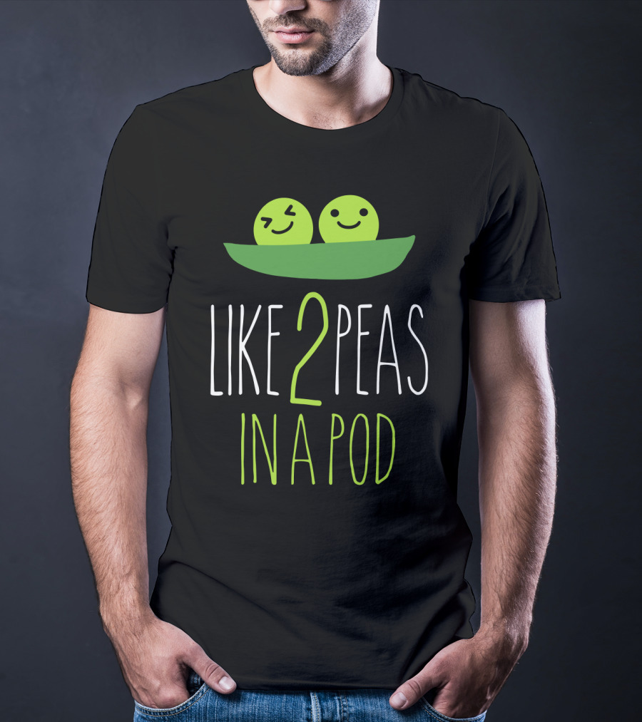 LIKE 2 PEAS IN A POD TWO SMILING GREEN PEAS IN GREEN POD T-Shirt