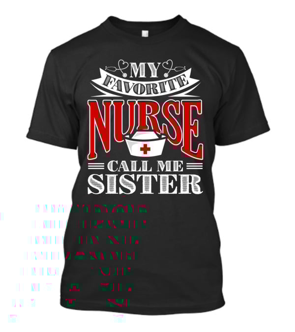 My Favorite Nurse Call Me Sister Nurse Hat T-Shirt