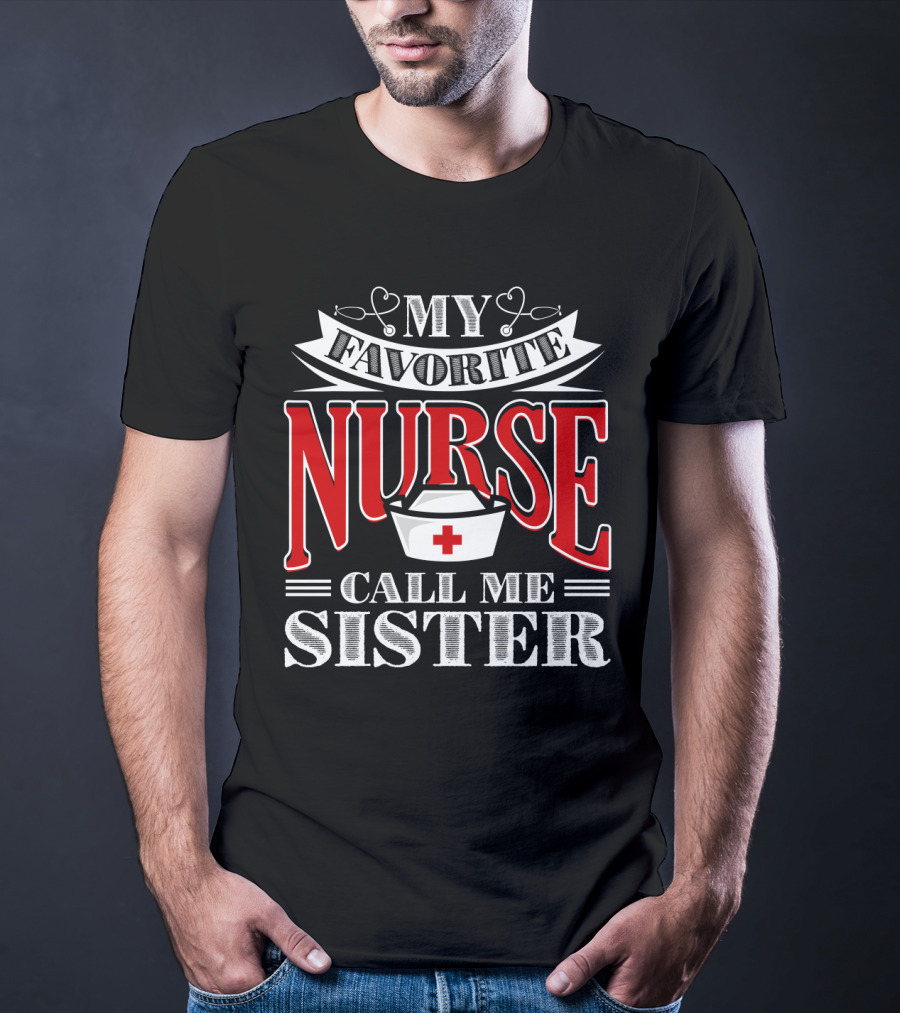 My Favorite Nurse Call Me Sister Nurse Hat T-Shirt