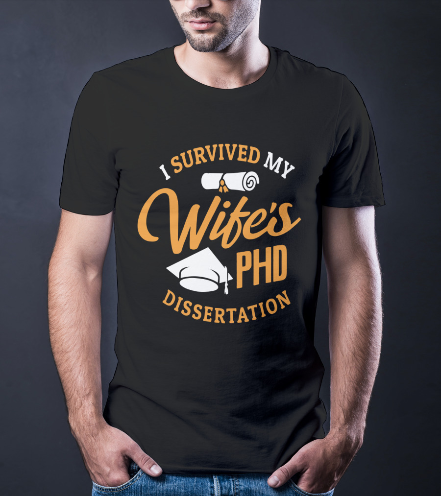 I Survived My Wife's PhD Dissertation With Graduation Cap And Scroll T-Shirt