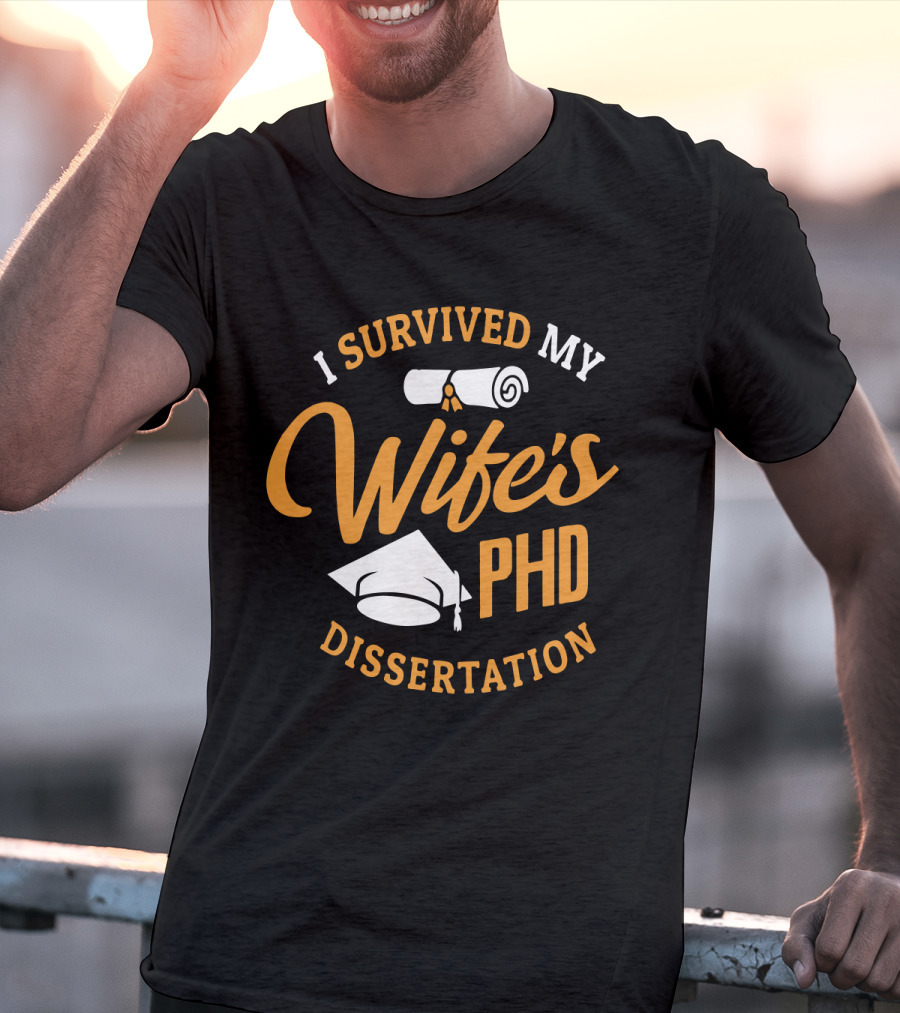 I Survived My Wife's PhD Dissertation With Graduation Cap And Scroll T-Shirt