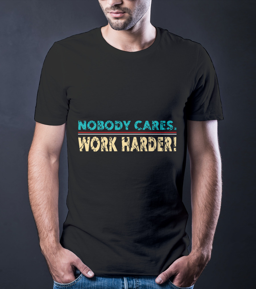 Nobody Cares Work Harder Retro Vintage Text T-Shirt