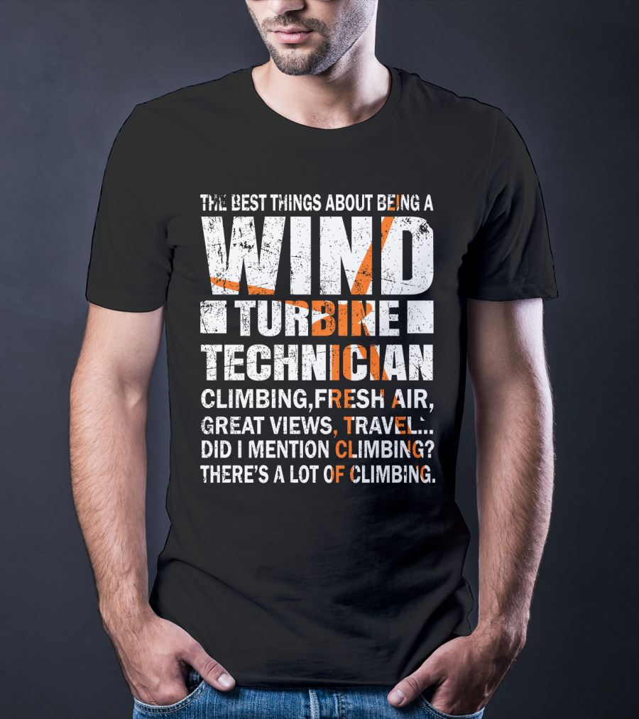 The Best Things About Being A Wind Turbine Technician Climbing Fresh Air Great Views Travel Did I Mention Climbing There's A Lot Of Climbing T-Shirt