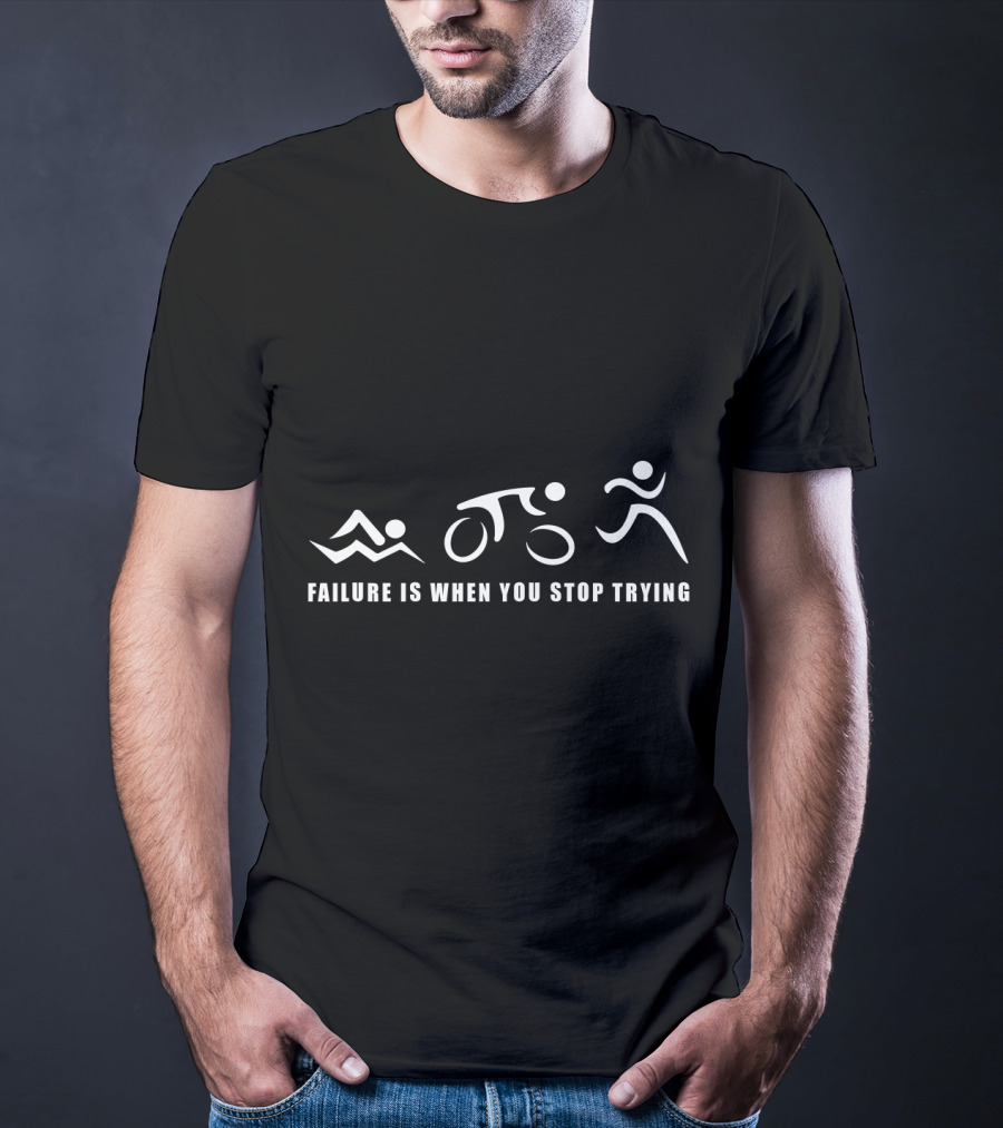 Failure Is When You Stop Trying Triathlon Triathletes SBM Ironman T-Shirt