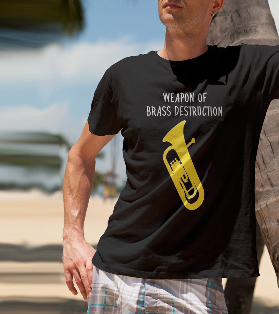 Weapon Of Brass Destruction Baritone Euphonium Humor T-Shirt