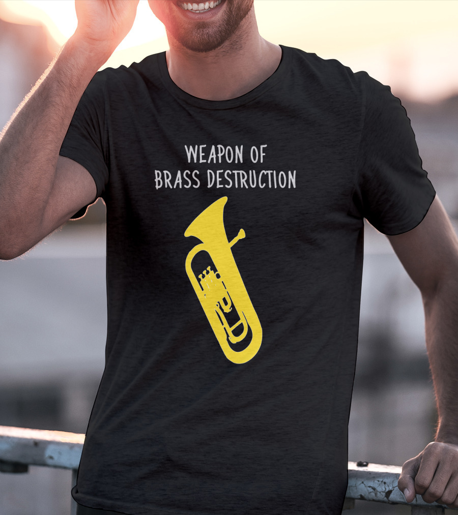 Weapon Of Brass Destruction Baritone Euphonium Humor T-Shirt