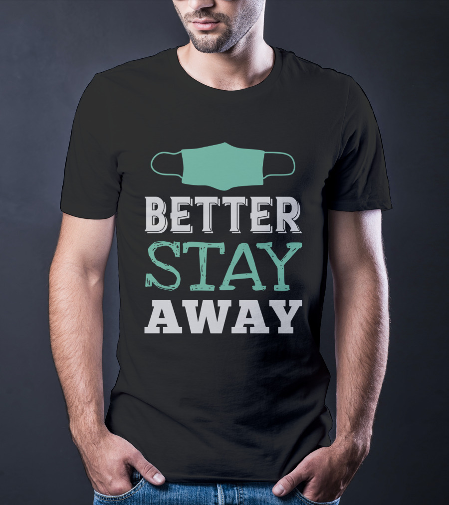 Better Stay Away Mask T-Shirt