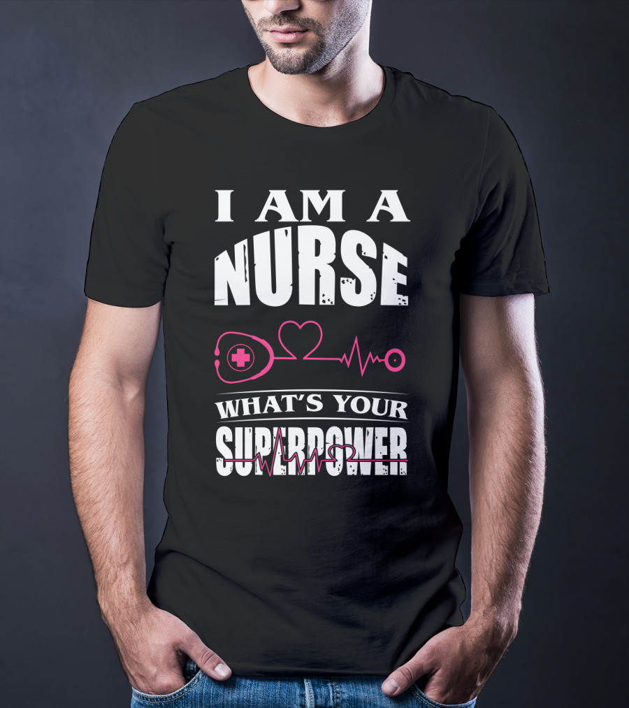 I Am A NURSE What's Your SUPERPOWER Heartbeat Stethoscope T-Shirt