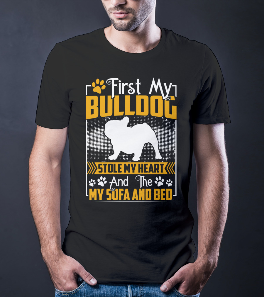 First My Bulldog Stole My Heart And The My Sofa And Bed T-Shirt