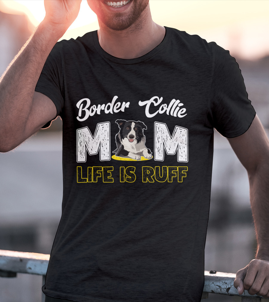 Border Collie Mom Life Is Ruff T-Shirt