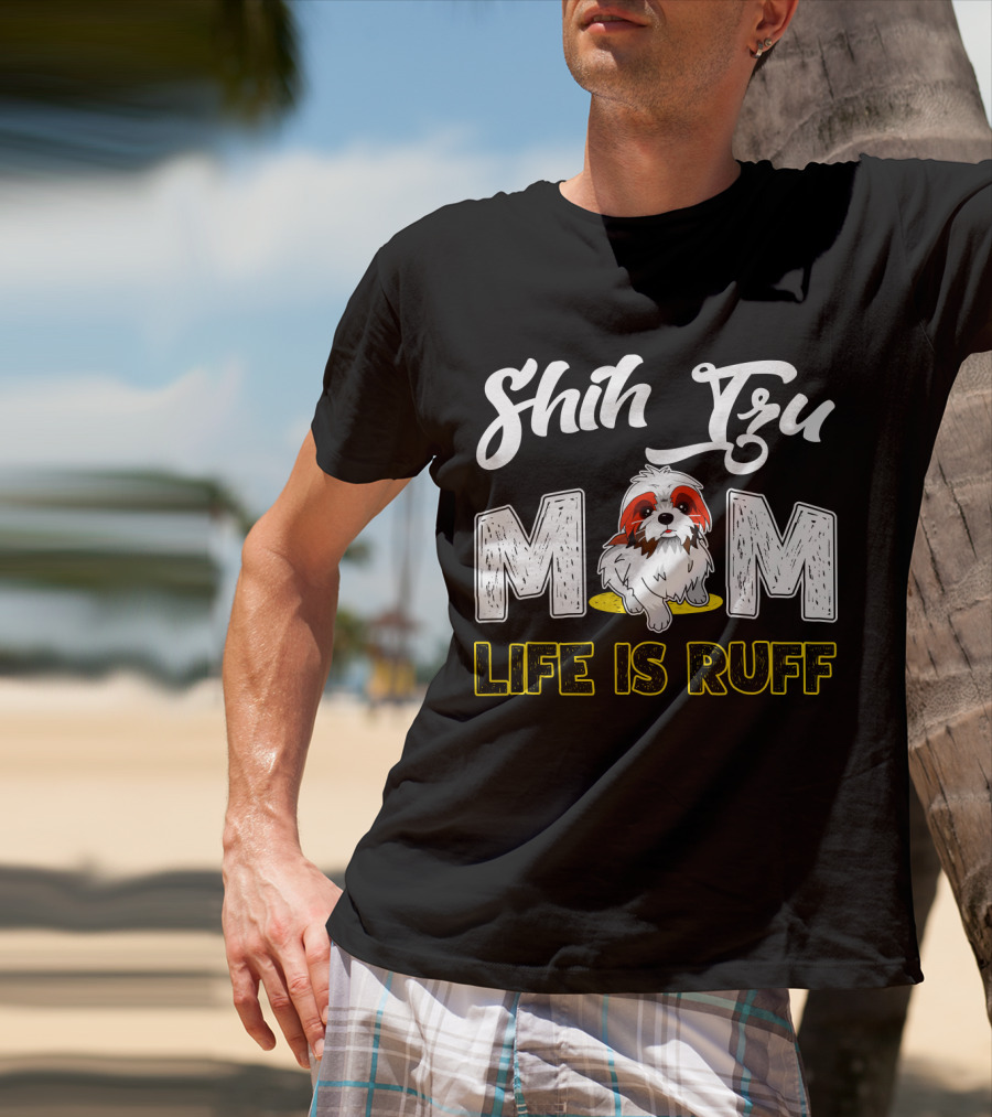 Shih Tzu Mom Life Is Ruff With Cute Dog T-Shirt