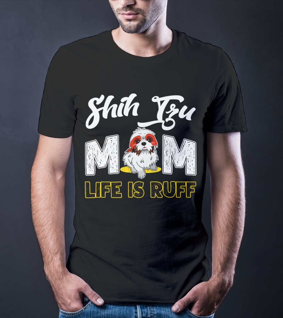 Shih Tzu Mom Life Is Ruff With Cute Dog T-Shirt