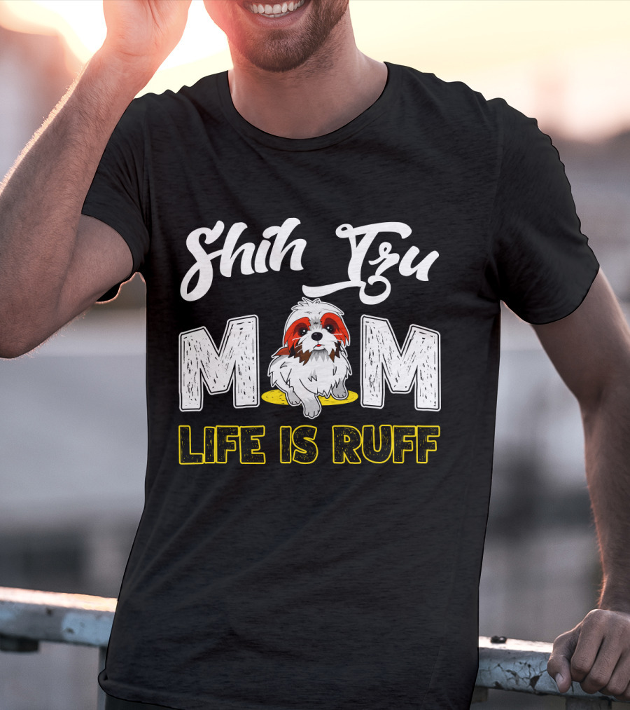 Shih Tzu Mom Life Is Ruff With Cute Dog T-Shirt