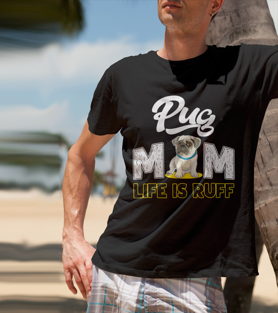 Pug Mom Life Is Ruff With Cute Pug T-Shirt