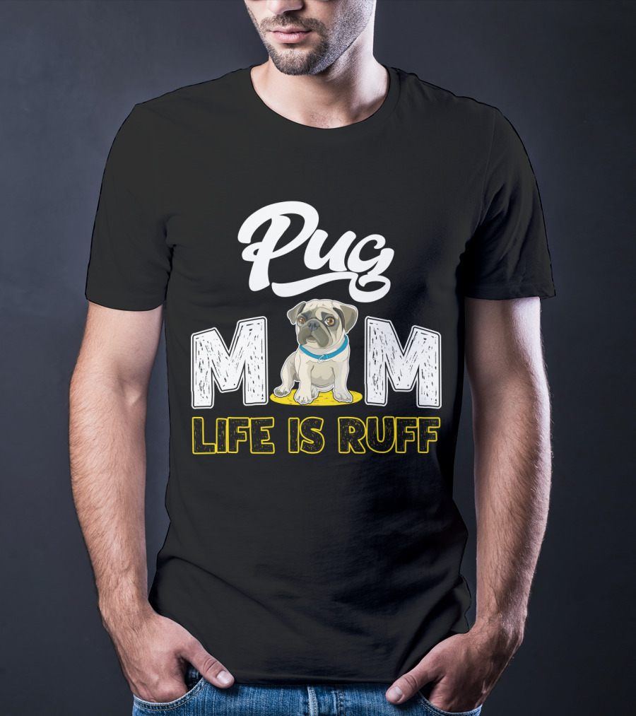 Pug Mom Life Is Ruff With Cute Pug T-Shirt