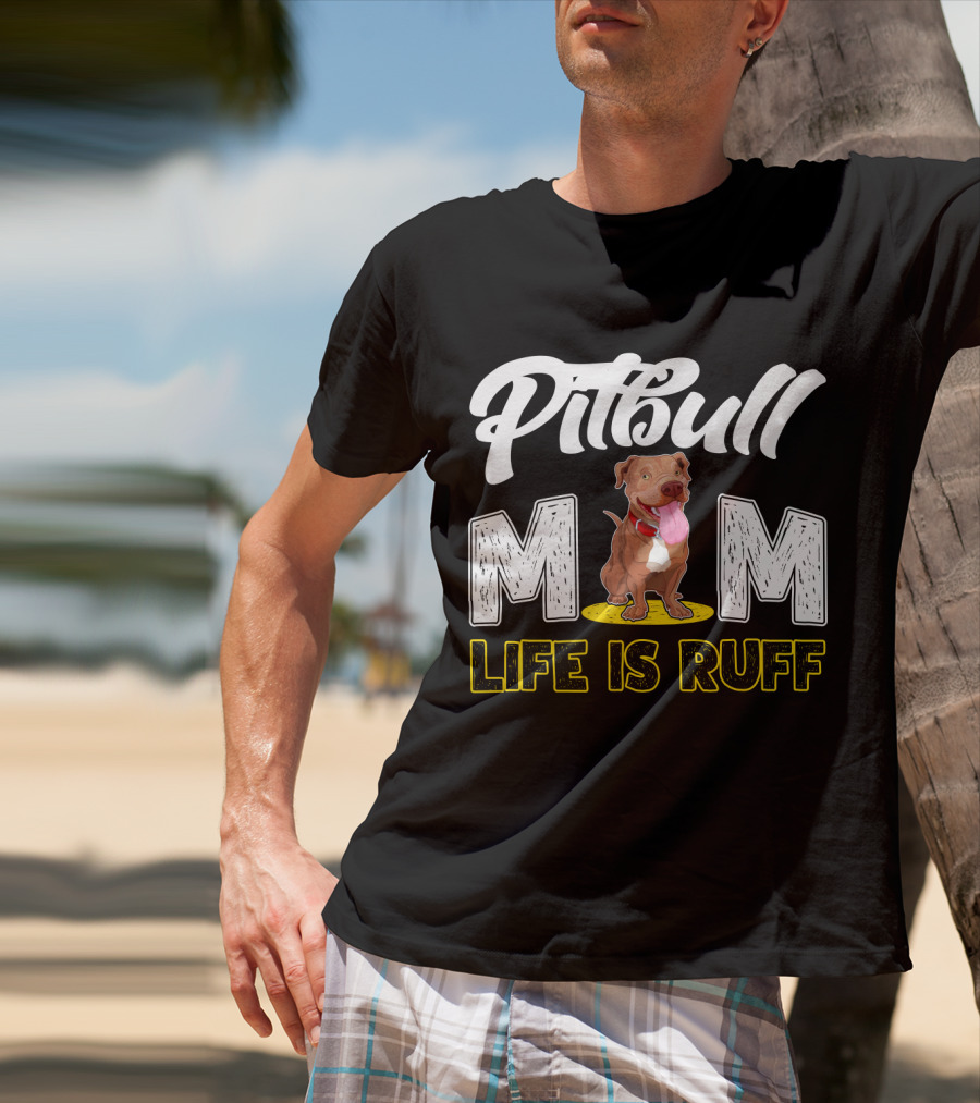 Pitbull Mom Life Is Ruff T-Shirt